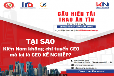 TẠI SAO KIẾN NAM KHÔNG CHỈ TUYỂN CEO – MÀ LÀ CEO KẾ NGHIỆP?